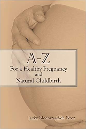 A Z For A Healthy Pregnancy And Natural Childbirth Second Edition Bloemraad De Boer Jacky 9781434328328 Amazon Com Books