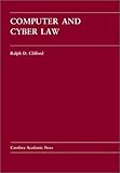 Computer and Cyber Law : Cases and Materials, Clifford, Ralph D., 0890897158
