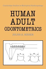 Human Adult Odontometrics: The Study of Variation in Adult Tooth Size (Cambridge Studies in Biological and Evolutionary Anthropology)