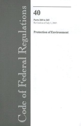 Code of Federal Regulations, Title 40, Protection of Environment, Pt. 260-265, Revised as of July 1, 2005