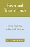 Power and Transcendence : Hans J. Morgenthau and Jewish Experience, Mollov, M. Benjamin, 0739103741
