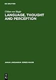 Language, Thought and Perception : A Proposed Theory of Meaning, Slagle, Uhlan von, 3111870839