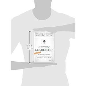 Mastering Leadership: An Integrated Framework for Breakthrough Performance and Extraordinary Business Results