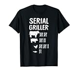 Serial Griller Fathers Day Funny Grilling Grill BBQ