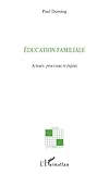 Education familiale: Acteurs, processus et enjeux (French Edition) by Paul Durning