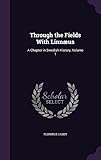 Through the Fields with Linnaeus: A Chapter in Swedish History, Volume 1 by Florence Caddy