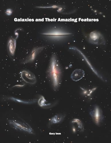 Galaxies and Their Amazing Features (Imm Astrophotography Series)