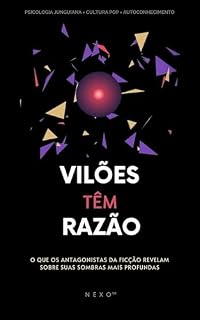 Livro Vilões Têm Razão: O que os antagonistas da ficção revelam sobre suas sombras mais profundas
