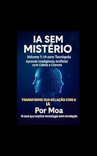 Livro IA sem Tecniquês: Aprenda Inteligência Artificial com Calma e Clareza (IA SEM MISTÉRIO Livro 1)