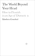 The World Beyond Your Head: How to Flourish in an Age of Distraction