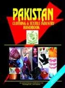 Pakistan Clothing & Textile Industry Handbook (World Business, Investment and Government Library)