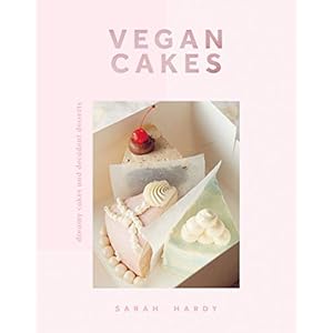 Vegan Cakes: Dreamy Cakes & Decadent Desserts