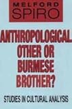 Anthropological Other or Burmese Brother? : Studies in Cultural Analysis, Spiro, Melford E., 0887384145
