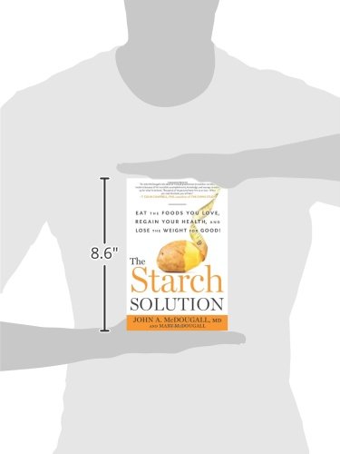 The Starch Solution: Eat the Foods You Love, Regain Your Health, and Lose the Weight for Good!