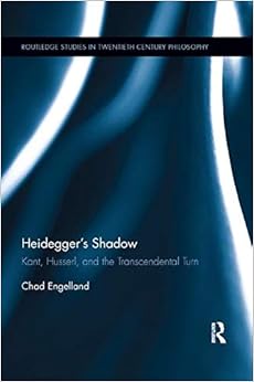 Heidegger's Shadow: Kant, Husserl, and the Transcendental Turn (Routledge Studies in Twentieth-Century Philosophy) Heidegger's Shadow: Kant, Husserl, and the Transcendental Turn (Routledge Studies in Twentieth-Century Philosophy)