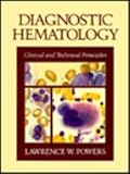 Diagnostic Hematology Clinical and Technical Principles, Powers, Lawrence W., 0801640423