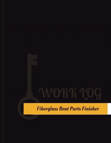 Fiberglass Boat Parts Finisher Work Log: Work Journal, Work Diary, Log - 131 pages, 8.5 x 11 inches (Key Work Logs/Work Log)