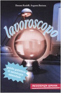 Lavoroscopo. Guida galattica di astrologia aziendale