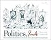 Politics, Ink: How Cartoonists Skewer America's Politicians, from King George III to George Dubya by 