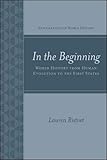 In the Beginning: World History from Human Evolution to the First States (Explorations in World Hist by