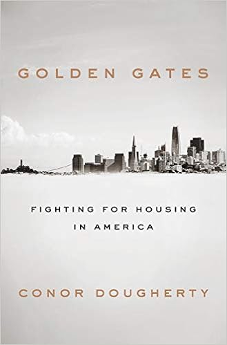 Golden Gates Fighting For Housing In America Conor Dougherty