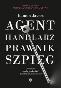 Agent, handlarz, prawnik, szpieg. Tajemniczy swiat korporacyjnego szpiegostwa (polish)