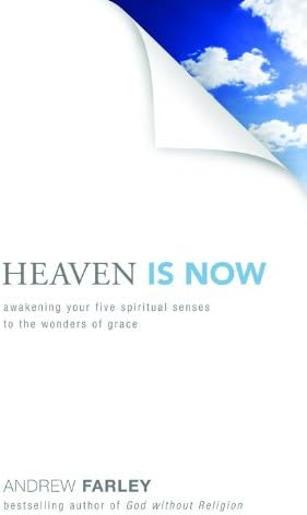 Heaven Is Now: Awakening Your Five Spiritual Senses to the Wonders of Grace Hardcover – April 1, 2012
