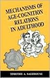 Mechanisms of Age Cognition Relations in Adulthood, Salthouse, Timothy A., 080581129X
