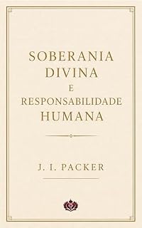 Livro Soberania Divina e responsabilidade humana: como ambas as verdades bíblicas coexistem na graça de Deus