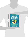 Image de Global Content Marketing: How to Create Great Content, Reach More Customers, and Build a Worldwide Marketing Strategy that Works