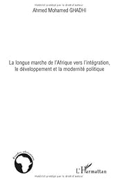 La  longue marche de l'Afrique vers l'intégration, le développement et la modernité politique