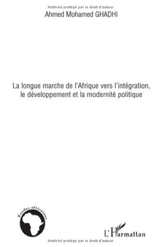 La  longue marche de l'Afrique vers l'intégration, le développement et la modernité politique