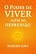 Livro O Poder de Viver: Além da Depressão: Como Vencer essa Doença