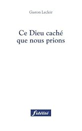 Ce Dieu caché que nous prions