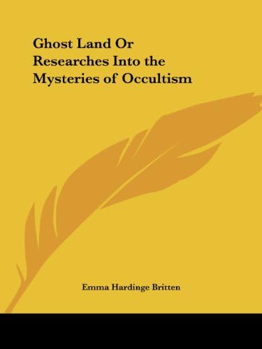 Ghost Land Or Researches Into the Mysteries of Occultism