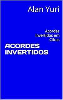 Livro ACORDES INVERTIDOS: Acordes Invertidos em Cifras