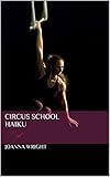 Circus School Haiku by Joanna Wright