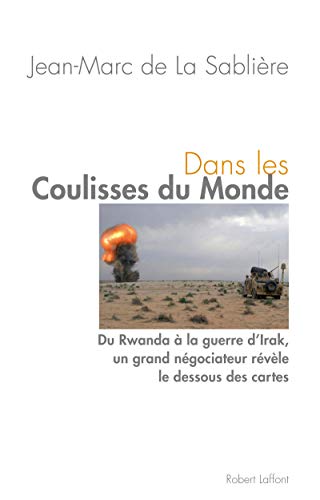 Dans les coulisses du monde : Du Rwanda à la guerre d'Irak, un grand négociateur révèle le desso by Jean-Marc de La Sablière