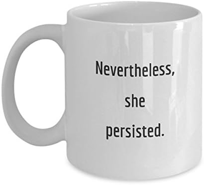 Nevertheless She Persisted - Feminism - Nasty Woman - Feminist Resist Coffee Mug and Tea Cup Gift - White