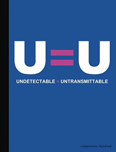 B.O.O.K U=U Undetectable Equals Untransmittable Composition Notebook: HIV Undetectable Equals Untransmittabl [W.O.R.D]