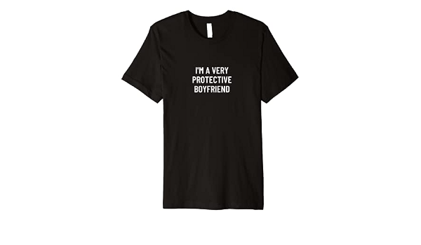 I'm a very protective boyfriend Premium 