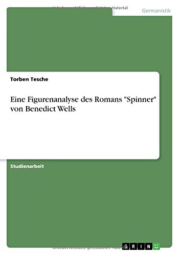 Eine Figurenanalyse Des Romans "Spinner" Von Benedict Wells (German Edition)