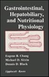 Gastrointestinal, Hepatobiliary and Nutritional Physiology, Chag, Eugene B. and Sitrin, Michael D., 0781702623