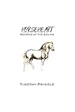 Horseheart: Secrets of the Equine by Timothy Prindle, Monica Roe