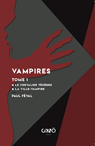 Vampires 01 Le chevalier Ténèbre  ; La ville-vampire ou bien Le malheur d'écrire des romans noirs