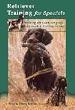 Retriever training for spaniels: Working with soft-tempered, hard-headed, intelligent dogs by 