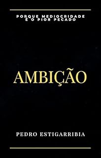 Livro AMBIÇÃO: PORQUE MEDIOCRIDADE É O PIOR PECADO