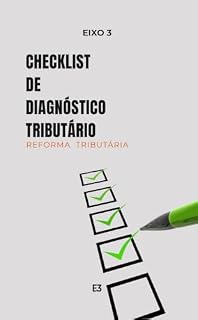Livro Checklist de Autodiagnóstico Tributário: Identifique riscos, falhas e oportunidades fiscais — antes que o fisco identifique por você. (Método Raio-X Tributário)