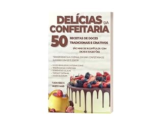 Livro Delícias da Confeitaria: 50 Receitas de Doces Tradicionais e Criativos