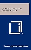 How to Win in the Chess Endings by 
